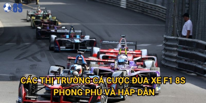 Các thị trường cá cược đua xe F1 8s phong phú và hấp dẫn