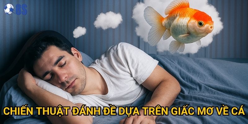 Chiến thuật đánh đề dựa trên giấc mơ về cá