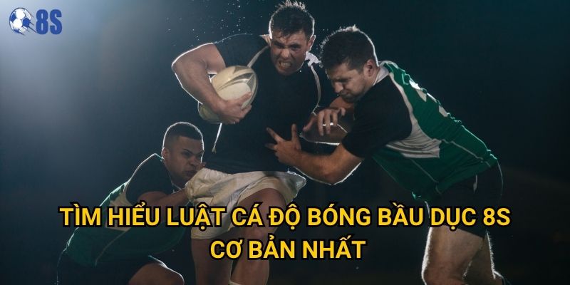 Tìm hiểu luật cá độ bóng bầu dục 8s cơ bản nhất